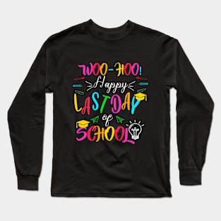 Woo Hoo Happy Last Day of School Long Sleeve T-Shirt